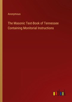 The Masonic Text-Book of Tennessee Containing Monitorial Instructions
