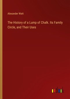 The History of a Lump of Chalk. Its Family Circle, and Their Uses