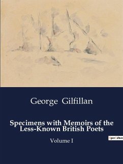 Specimens with Memoirs of the Less-Known British Poets - Gilfillan, George