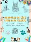 Mandalas de Cães   Livro para colorir   Mandalas caninas antiestressantes e relaxantes para encorajar a criatividade