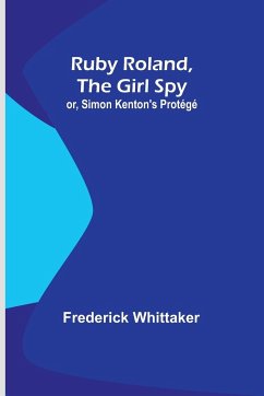 Ruby Roland, the Girl Spy; or, Simon Kenton's Protégé - Whittaker, Frederick
