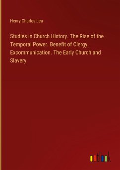 Studies in Church History. The Rise of the Temporal Power. Benefit of Clergy. Excommunication. The Early Church and Slavery