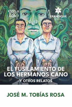 El fusilamiento de los hermanos Cano y otros relatos - Rosa, José María Tobías