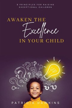 Awaken the Excellence in Your Child - Dawkins, Patricia