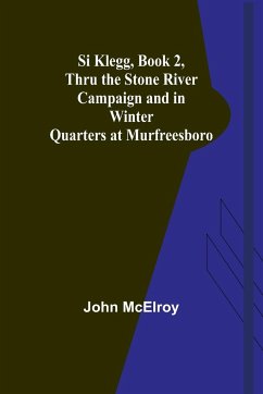 Si Klegg, Book 2,Thru the Stone River Campaign and in Winter Quarters at Murfreesboro - Mcelroy, John