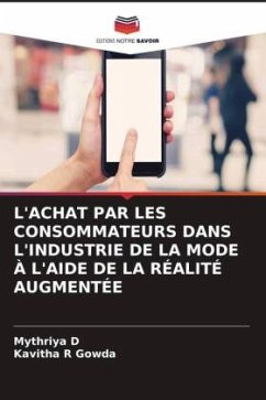 L'ACHAT PAR LES CONSOMMATEURS DANS L'INDUSTRIE DE LA MODE À L'AIDE DE LA RÉALITÉ AUGMENTÉE - D, Mythriya;Gowda, Kavitha R