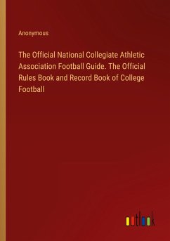 The Official National Collegiate Athletic Association Football Guide. The Official Rules Book and Record Book of College Football