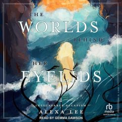 The Worlds Behind Her Eyelids - Lee, Alexa