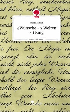 3 Wünsche - 2 Welten - 1 Ring. Life is a Story - story.one - Moser, Maria