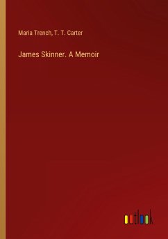 James Skinner. A Memoir - Trench, Maria; Carter, T. T.