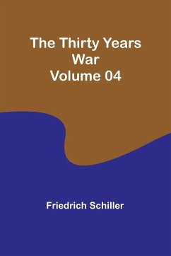 The Thirty Years War - Volume 04 - Schiller, Friedrich