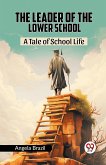 The Leader Of The Lower School A Tale Of School Life