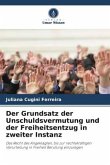 Der Grundsatz der Unschuldsvermutung und der Freiheitsentzug in zweiter Instanz