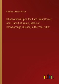 Observations Upon the Late Great Comet and Transit of Venus, Made at Crowborough, Sussex, in the Year 1882 - Prince, Charles Leeson