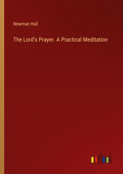 The Lord's Prayer. A Practical Meditation