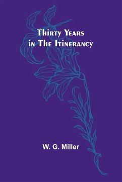 Thirty Years in the Itinerancy - Miller, W. G.