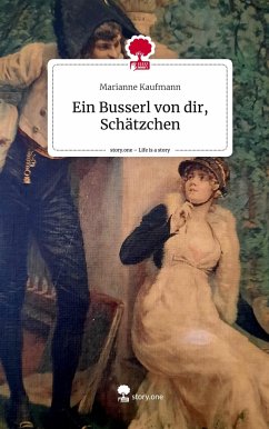 Ein Busserl von dir, Schätzchen. Life is a Story - story.one - Kaufmann, Marianne