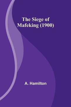 The Siege of Mafeking (1900) - Hamilton, A.