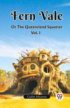Fern Vale Or The Queensland Squatter Vol. I - Munro, Colin