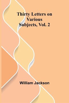 Thirty Letters on Various Subjects, Vol. 2 - Jackson, William