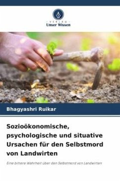 Sozioökonomische, psychologische und situative Ursachen für den Selbstmord von Landwirten - Ruikar, Bhagyashri