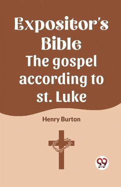The Expositor's Bible The Gospel According To St. Luke - Burton, Henry