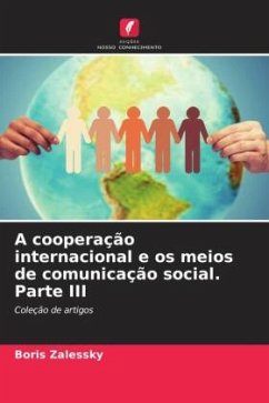 A cooperação internacional e os meios de comunicação social. Parte III - Zalessky, Boris