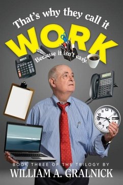 That's Why They Call It Work - Gralnick, William a
