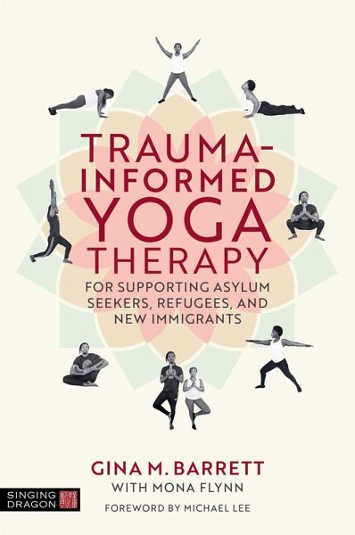 Trauma-Informed Yoga Therapy for Supporting Asylum Seekers, Refugees, and New Immigrants Trauma-Informed Yoga Therapy for Supporting Asylum Seekers, Refugees, and New Immigrants