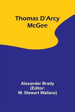 Thomas D'Arcy McGee - Brady, Alexander
