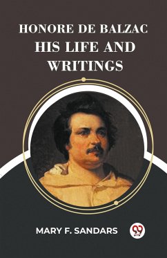 Honore De Balzac His Life And Writings - Sandars, Mary F.