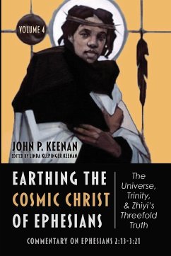 Earthing the Cosmic Christ of Ephesians-The Universe, Trinity, and Zhiyi's Threefold Truth, Volume 4 - Keenan, John P.