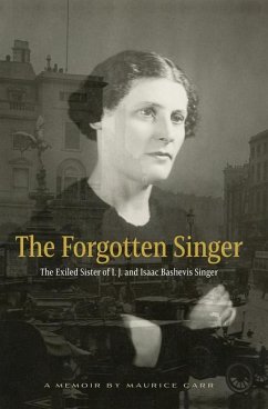 The Forgotten Singer: The Exiled Sister of I.J. and Isaac Bashevis Singer - Carr, Maurice