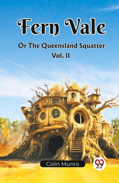 Fern Vale Or The Queensland Squatter Vol. II - Munro, Colin