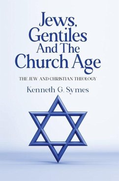 Jews, Gentiles and the Church Age - Symes, Kenneth G
