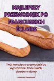 NAJLEPSZY PRZEWODNIK PO FRANCUSKICH ÉCLAIRS