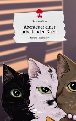 Abenteuer einer arbeitenden Katze. Life is a Story - story.one - Gaus, Sabrina