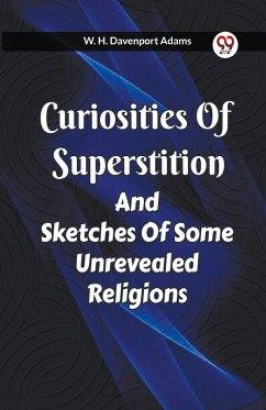 Curiosities Of Superstition And Sketches Of Some Unrevealed Religions - Adams, W. H. Davenport