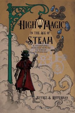 High Magic in the Age of Steam - Kupperman, Jeffrey S
