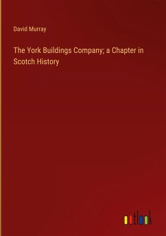 The York Buildings Company; a Chapter in Scotch History