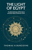 The Light of Egypt; Or, the Science of the Soul and the Stars [Volume One]