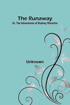 The Runaway; Or, The Adventures of Rodney Roverton - Unknown