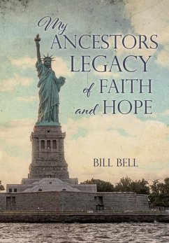 My Ancestors Legacy of Faith and Hope - Bell, Bill
