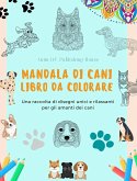 Mandala di Cani   Libro da colorare   Mandala di cani rilassanti e antistress per incoraggiare la creatività