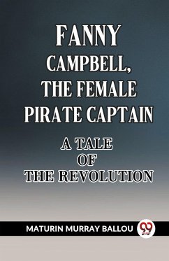 Fanny Campbell, The Female Pirate Captain A Tale of The Revolution - Ballou, Maturin Murray