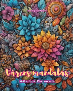 Vårens mandalas   Målarbok för vuxna   Anti-stress-mönster som uppmuntrar till kreativitet - Editions, Inspiring Colors