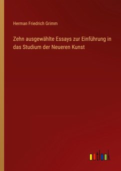 Zehn ausgewählte Essays zur Einführung in das Studium der Neueren Kunst - Grimm, Herman Friedrich