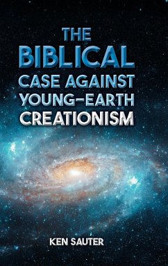 The Biblical Case Against Young-Earth Creationism - Sauter, Ken