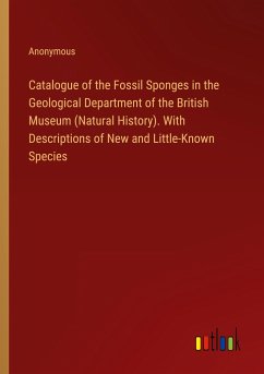 Catalogue of the Fossil Sponges in the Geological Department of the British Museum (Natural History). With Descriptions of New and Little-Known Species