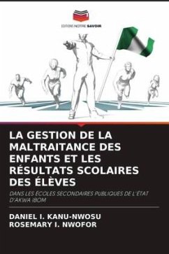 LA GESTION DE LA MALTRAITANCE DES ENFANTS ET LES RÉSULTATS SCOLAIRES DES ÉLÈVES - KANU-NWOSU, DANIEL I.;NWOFOR, ROSEMARY I.